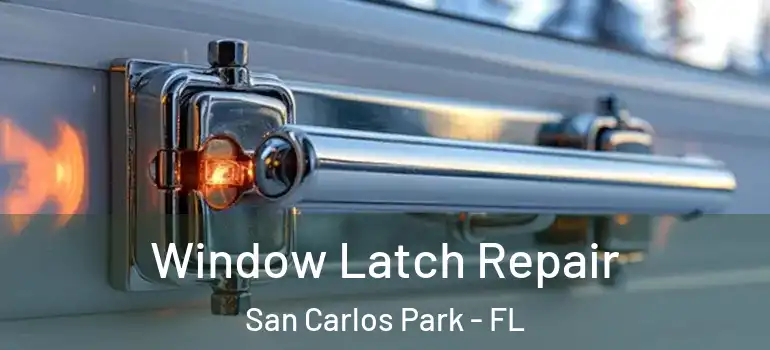  Window Latch Repair San Carlos Park - FL